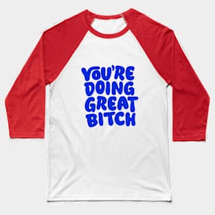 You're Doing Great Bitch in Pink and Blue Baseball T-Shirt